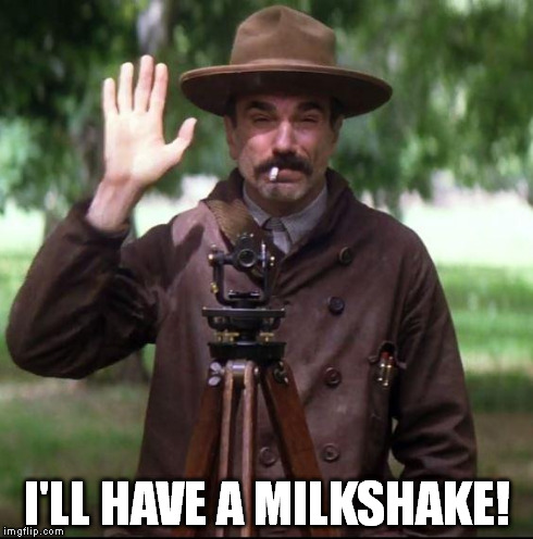 Daniel Plainview | I'LL HAVE A MILKSHAKE! | image tagged in daniel plainview,there will be blood,milkshake,daniel day lewis,movie,hand | made w/ Imgflip meme maker