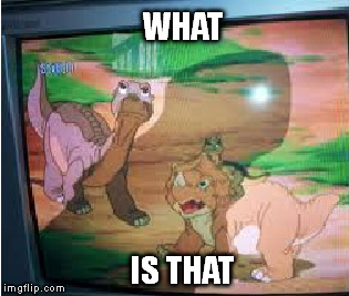 land before time ruined | WHAT IS THAT | image tagged in land before time,wrong | made w/ Imgflip meme maker