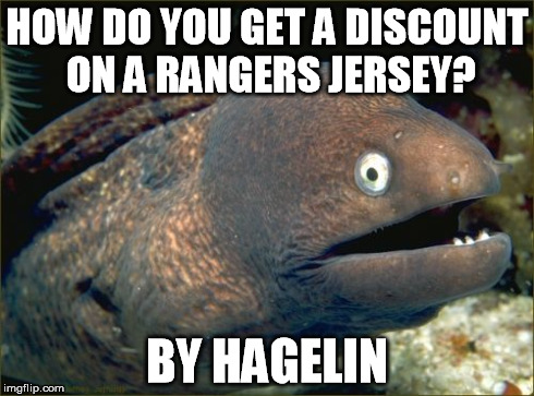 Bad Joke Eel Meme | HOW DO YOU GET A DISCOUNT ON A RANGERS JERSEY? BY HAGELIN | image tagged in memes,bad joke eel | made w/ Imgflip meme maker