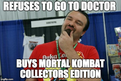 Phil Burnell | REFUSES TO GO TO DOCTOR BUYS MORTAL KOMBAT COLLECTORS EDITION | image tagged in phil burnell | made w/ Imgflip meme maker