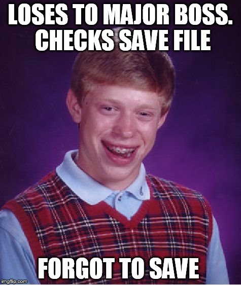 oops | LOSES TO MAJOR BOSS. CHECKS SAVE FILE FORGOT TO SAVE | image tagged in memes,bad luck brian,gaming,video games | made w/ Imgflip meme maker