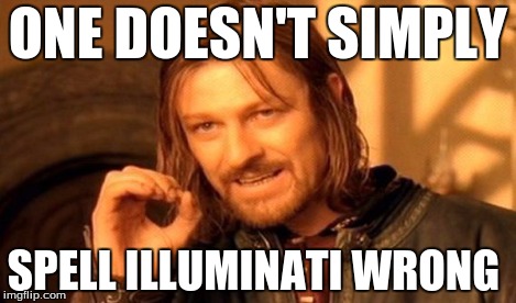 One Does Not Simply Meme | ONE DOESN'T SIMPLY SPELL ILLUMINATI WRONG | image tagged in memes,one does not simply | made w/ Imgflip meme maker