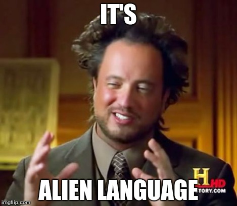 Ancient Aliens Meme | IT'S ALIEN LANGUAGE | image tagged in memes,ancient aliens | made w/ Imgflip meme maker