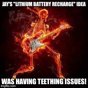 JAY'S "LITHIUM BATTERY RECHARGE" IDEA WAS HAVING TEETHING ISSUES! | made w/ Imgflip meme maker