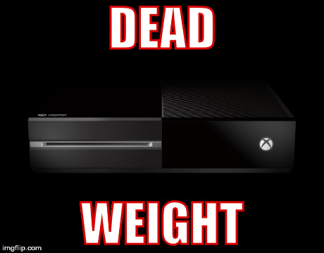 What a shame... | DEAD WEIGHT | image tagged in microsoft,xbox one,xbone,mcc,waste of money,waste of space | made w/ Imgflip meme maker