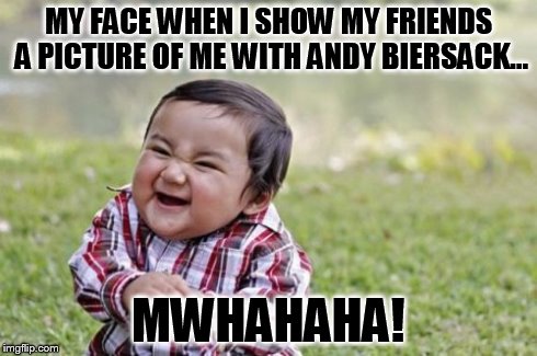 Evil Toddler | MY FACE WHEN I SHOW MY FRIENDS A PICTURE OF ME WITH ANDY BIERSACK... MWHAHAHA! | image tagged in memes,evil toddler | made w/ Imgflip meme maker