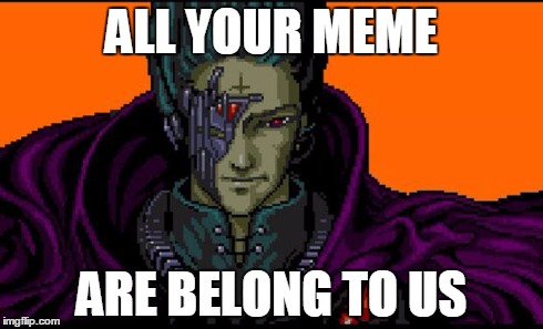 All your base | ALL YOUR MEME ARE BELONG TO US | image tagged in all your base | made w/ Imgflip meme maker