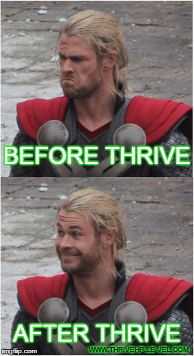 Thor | BEFORE THRIVE AFTER THRIVE WWW.THRIVEHP.LE-VEL.COM | image tagged in thor | made w/ Imgflip meme maker