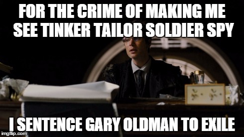 FOR THE CRIME OF MAKING ME SEE TINKER TAILOR SOLDIER SPY I SENTENCE GARY OLDMAN TO EXILE | image tagged in dark knight rises,jonathan crane,tinker tailor soldier spy,cillian murphy,scarecrow | made w/ Imgflip meme maker