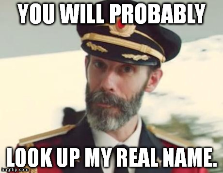 https://imgflip.com/i/jx2je https://imgflip.com/i/k5gas (This is one of my Captain Obvious ONLY week memes.) | YOU WILL PROBABLY LOOK UP MY REAL NAME. | image tagged in captain obvious,captain obvious only week | made w/ Imgflip meme maker
