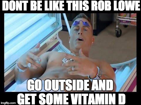 MeatHead Rob Lowe | DONT BE LIKE THIS ROB LOWE GO OUTSIDE AND GET SOME VITAMIN D | image tagged in meathead rob lowe | made w/ Imgflip meme maker