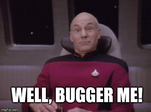 picard bugger me | WELL, BUGGER ME! | image tagged in picard surprised,bugger me | made w/ Imgflip meme maker