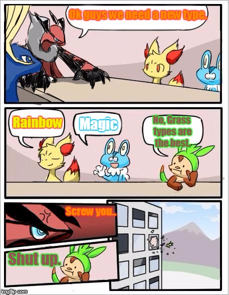 Pokemon board meeting | Ok guys we need a new type. Rainbow Magic No, Grass types are the best. Screw you.. Shut up. | image tagged in pokemon board meeting | made w/ Imgflip meme maker