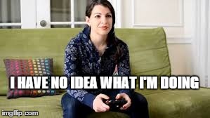 I HAVE NO IDEA WHAT I'M DOING | image tagged in i have no idea what i am doing | made w/ Imgflip meme maker