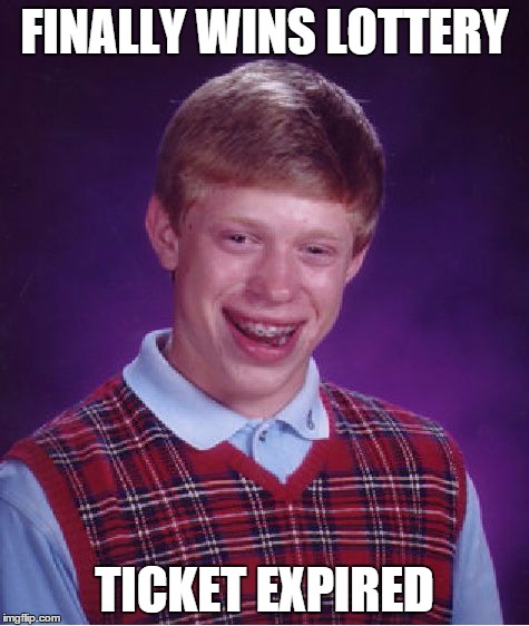 Bad Luck Brian | FINALLY WINS LOTTERY TICKET EXPIRED | image tagged in memes,bad luck brian | made w/ Imgflip meme maker