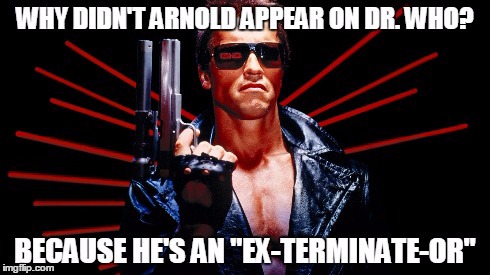 Exterminate | image tagged in arnold schwarzenegger | made w/ Imgflip meme maker