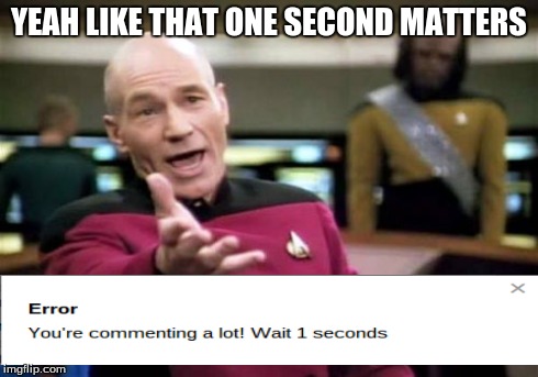 Picard Wtf | YEAH LIKE THAT ONE SECOND MATTERS | image tagged in memes,picard wtf | made w/ Imgflip meme maker