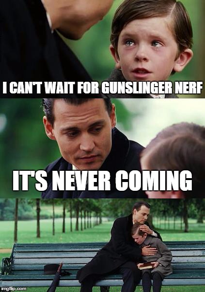 Finding Neverland Meme | I CAN'T WAIT FOR GUNSLINGER NERF IT'S NEVER COMING | image tagged in memes,finding neverland | made w/ Imgflip meme maker