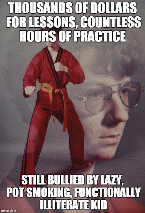 Kyle Wants To Be A Cop | THOUSANDS OF DOLLARS FOR LESSONS, COUNTLESS HOURS OF PRACTICE STILL BULLIED BY LAZY, POT SMOKING, FUNCTIONALLY ILLITERATE KID | image tagged in memes,karate kyle | made w/ Imgflip meme maker