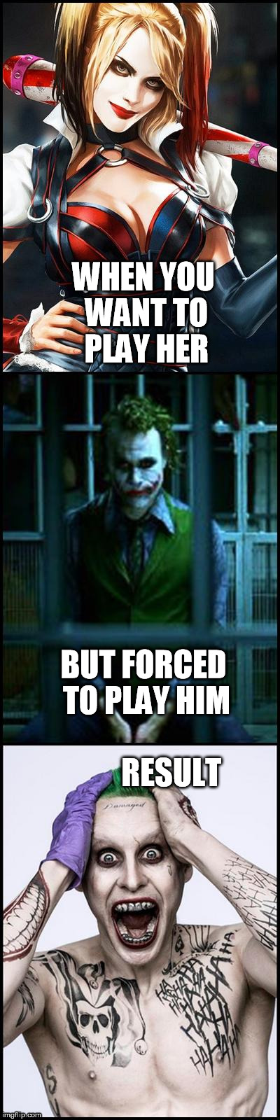 WHEN YOU WANT TO PLAY HER BUT FORCED TO PLAY HIM                 RESULT | image tagged in jared joker | made w/ Imgflip meme maker