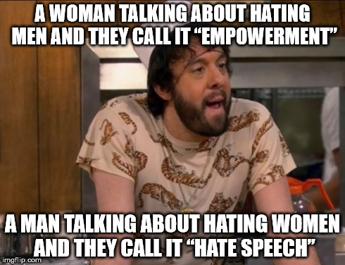 A WOMAN TALKING ABOUT HATING MEN AND THEY CALL IT “EMPOWERMENT” A MAN TALKING ABOUT HATING WOMEN AND THEY CALL IT “HATE SPEECH” | image tagged in vanko oleg golishevsky | made w/ Imgflip meme maker