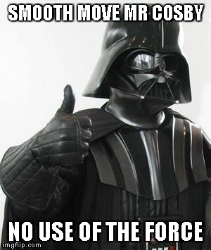 Darth vader approves | SMOOTH MOVE MR COSBY NO USE OF THE FORCE | image tagged in darth vader approves | made w/ Imgflip meme maker