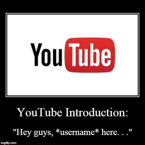 You too could be a YouTube star. . . | image tagged in funny,demotivationals,youtube,youtube introduction | made w/ Imgflip demotivational maker