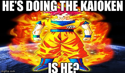 HE'S DOING THE KAIOKEN IS HE? | image tagged in goku,dbz | made w/ Imgflip meme maker