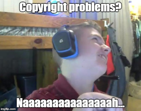 Copyright problems? Naaaaaaaaaaaaaaah... | image tagged in nah | made w/ Imgflip meme maker