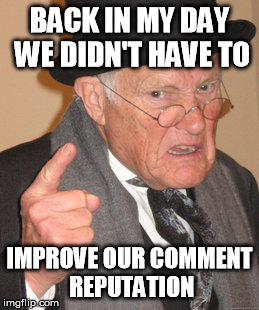 I am not handling this new update well :i | BACK IN MY DAY WE DIDN'T HAVE TO IMPROVE OUR COMMENT REPUTATION | image tagged in memes,back in my day | made w/ Imgflip meme maker