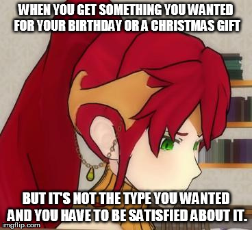 Sums up every gift I get for my birthday or Christmas. | WHEN YOU GET SOMETHING YOU WANTED FOR YOUR BIRTHDAY OR A CHRISTMAS GIFT BUT IT'S NOT THE TYPE YOU WANTED AND YOU HAVE TO BE SATISFIED ABOUT  | image tagged in sad pyrrha face | made w/ Imgflip meme maker