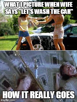 Washing the car with the Mrs | WHAT I PICTURE WHEN WIFE SAYS "LET'S WASH THE CAR" HOW IT REALLY GOES | image tagged in carwash,married,wife,war of the roses | made w/ Imgflip meme maker