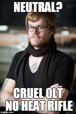 Hipster Barista Meme | NEUTRAL? CRUEL 0LT NO HEAT RIFLE | image tagged in memes,hipster barista | made w/ Imgflip meme maker