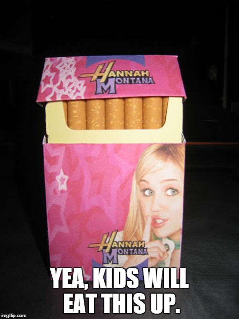 FAIL... | YEA, KIDS WILL EAT THIS UP. | image tagged in hannah,montana,bootleg,cigarette,memes | made w/ Imgflip meme maker