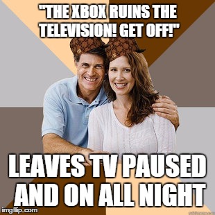Scumbag Parents | "THE XBOX RUINS THE TELEVISION! GET OFF!" LEAVES TV PAUSED AND ON ALL NIGHT | image tagged in scumbag parents,scumbag | made w/ Imgflip meme maker
