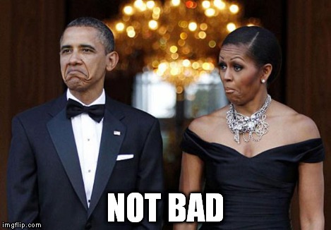 Obama family - Not bad | NOT BAD | image tagged in obama family - not bad | made w/ Imgflip meme maker