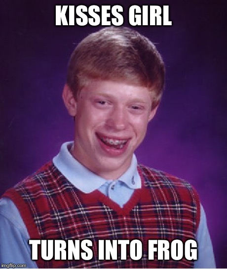 Bad Luck Brian Meme | KISSES GIRL TURNS INTO FROG | image tagged in memes,bad luck brian | made w/ Imgflip meme maker