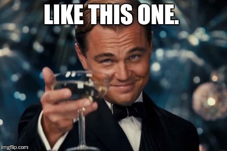 Leonardo Dicaprio Cheers Meme | LIKE THIS ONE. | image tagged in memes,leonardo dicaprio cheers | made w/ Imgflip meme maker