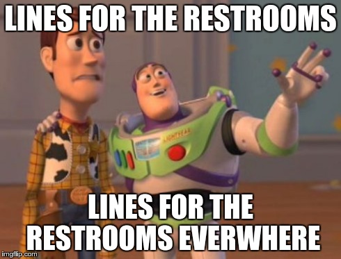 After the movie is over | LINES FOR THE RESTROOMS LINES FOR THE RESTROOMS EVERWHERE | image tagged in memes,x x everywhere,movies | made w/ Imgflip meme maker