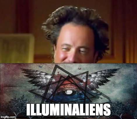Ancient Aliens Meme | ILLUMINALIENS | image tagged in memes,ancient aliens | made w/ Imgflip meme maker