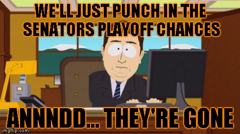 Aaaaand Its Gone | WE'LL JUST PUNCH IN THE SENATORS PLAYOFF CHANCES ANNNDD... THEY'RE GONE | image tagged in memes,aaaaand its gone | made w/ Imgflip meme maker