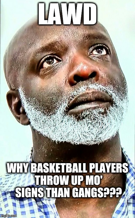 This goes for secret handshakes and daps, too. | LAWD WHY BASKETBALL PLAYERS THROW UP MO' SIGNS THAN GANGS??? | image tagged in peter,nba | made w/ Imgflip meme maker