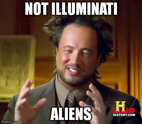 Ancient Aliens | NOT ILLUMINATI ALIENS | image tagged in memes,ancient aliens,illuminati | made w/ Imgflip meme maker
