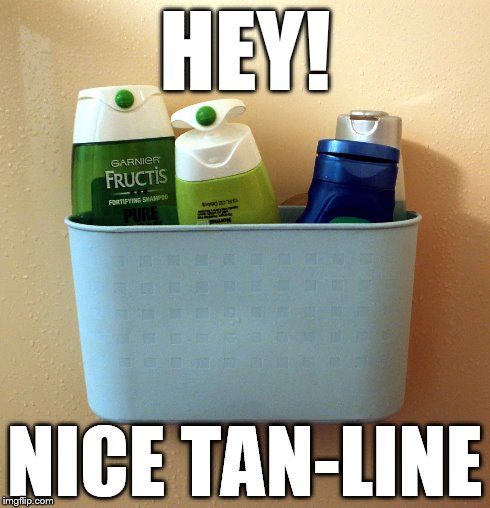 Every Morning | HEY! NICE TAN-LINE | image tagged in memes | made w/ Imgflip meme maker