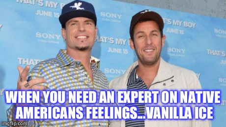 WHEN YOU NEED AN EXPERT ON NATIVE AMERICANS FEELINGS...VANILLA ICE | image tagged in vanilla ice the expert | made w/ Imgflip meme maker
