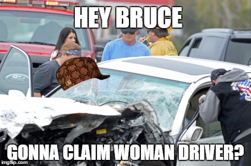 HEY BRUCE GONNA CLAIM WOMAN DRIVER? | image tagged in bruce jenner,scumbag | made w/ Imgflip meme maker