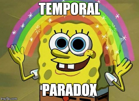 TEMPORAL PARADOX | made w/ Imgflip meme maker