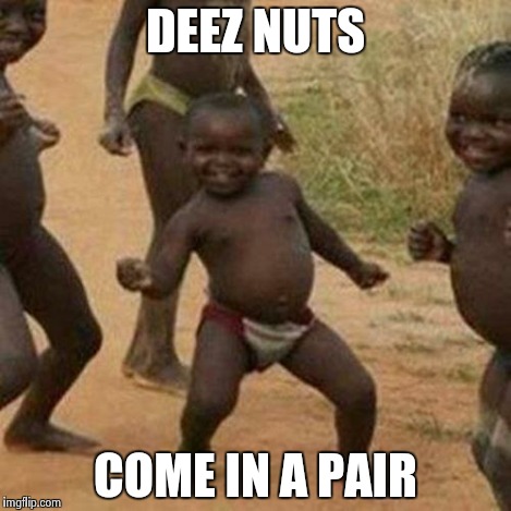 Third World Success Kid Meme | DEEZ NUTS COME IN A PAIR | image tagged in memes,third world success kid | made w/ Imgflip meme maker
