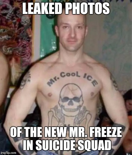 Suicide Squad... | LEAKED PHOTOS OF THE NEW MR. FREEZE IN SUICIDE SQUAD | image tagged in mr cool,memes | made w/ Imgflip meme maker