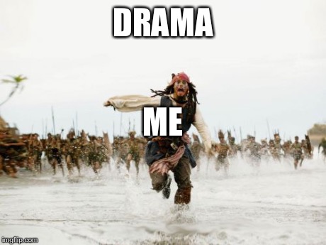 Jack Sparrow Being Chased | DRAMA ME | image tagged in memes,jack sparrow being chased | made w/ Imgflip meme maker